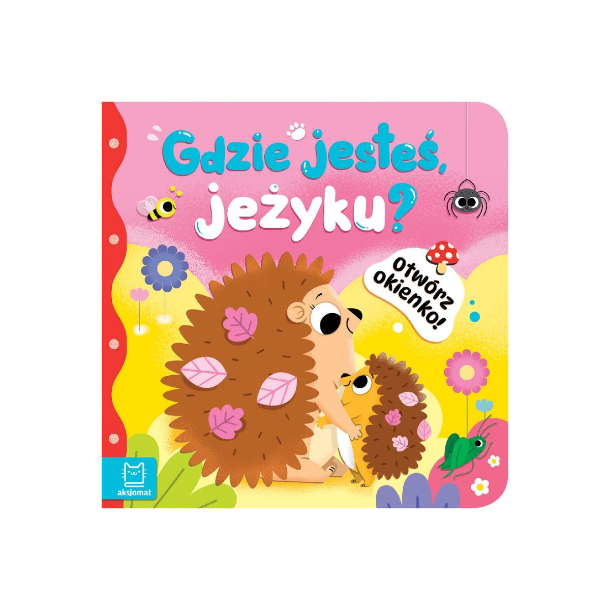 Książka dla dzieci Otwórz okienko! Gdzie jesteś, jeżyku? Aksjomat
